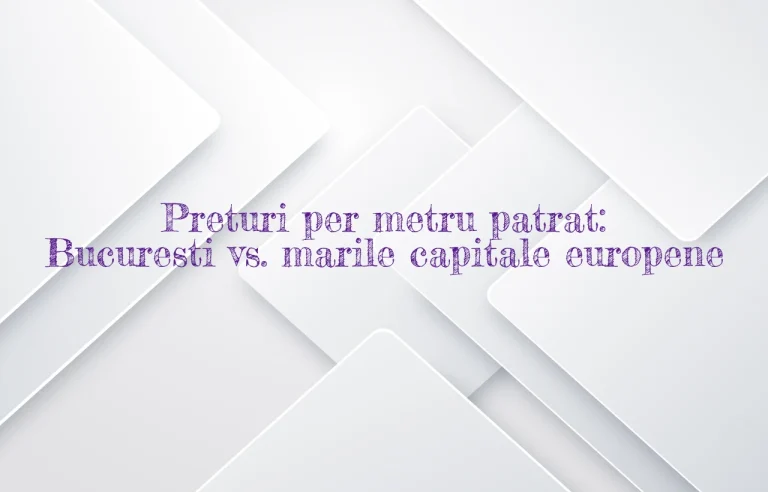 Preturi per metru patrat: Bucuresti vs. marile capitale europene
